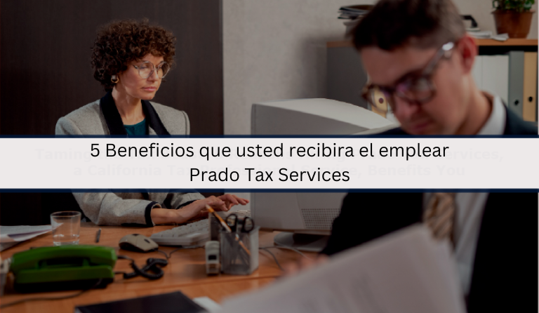 5 Beneficios que usted recibira el emplear Prado Tax Services