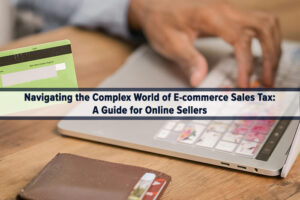 Navigating the Complex World of E-commerce Sales Tax