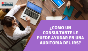 ¿COMO UN CONSULTANTE LE PUEDE AYUDAR EN UNA AUDITORIA DEL IRS