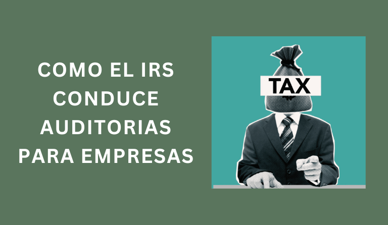 COMO EL IRS CONDUCE AUDITORIAS PARA EMPRESAS