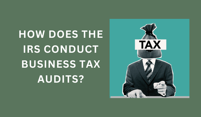 How Does the IRS Conduct Business Tax Audits?