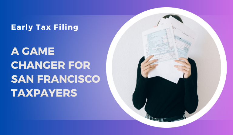 Why Early Filing is Essential for San Francisco Taxpayers